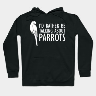 Parrot - I'd rather be talking about parrots w Hoodie